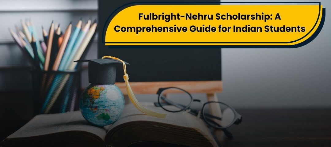 Fulbright-Nehru Scholarship: A comprehensive guide for Indian students with globe and graduation cap